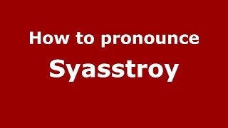 How to pronounce Syasstroy