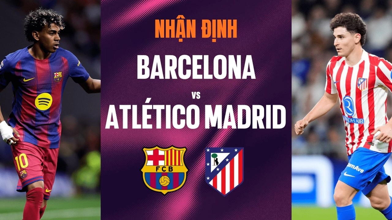 Nhận Định Barcelona vs Atletico Madrid, 2h00 ngày 9/4: Oan gia tái đấu