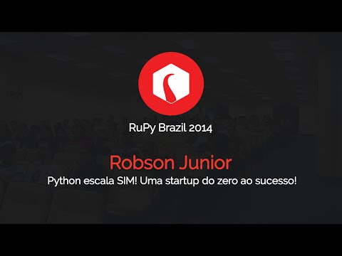 Python escala SIM! Uma startup do zero ao sucesso! por Robson Junior - RuPy Brazil 2014