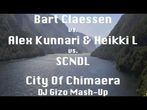 Bart Claessen vs. Alex Kunnari & Heikki L vs. SCNDL - City Of Chimaera (DJ Gizo Mash-Up)