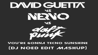 David Guetta VS Nervo VS Daft Punk - You're Gonna Tecno Sunchine (DJ NOED edit mashup)