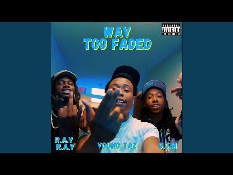 Way Too Faded (feat. R.A.Y R.A.Y & D.O.M)