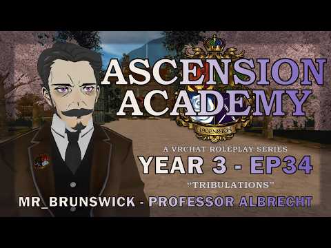 Mr Brunswick - VR RP - Ascension Academy Y3 - EP 34 - Professor Albrecht - "Tribulations"