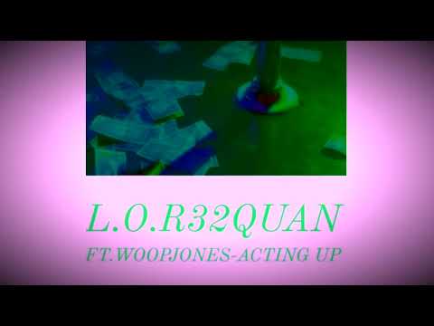 L.O.R 32Quan x Woop Jones - Acting Up