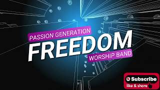 FREEDOM By: PASSION GENERATION WORSHIP BAND (Revised Version From DARELL EVANS)  w/ Lyrics