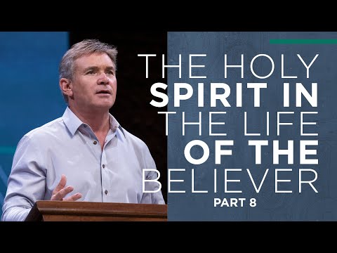 The Holy Spirit in the Life of the Believer (Part 8)