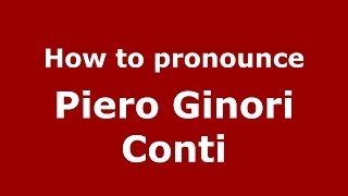 How to pronounce Piero Ginori Conti