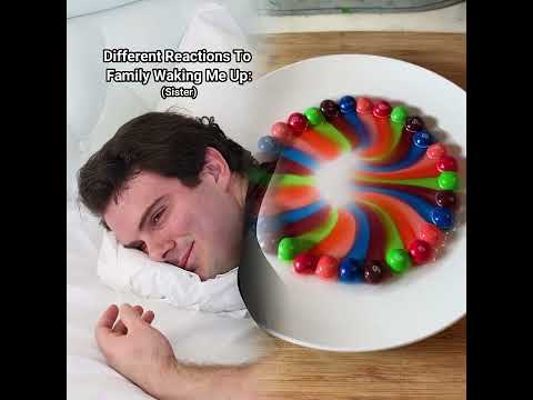 Different Reactions To Family Members Waking Me Up