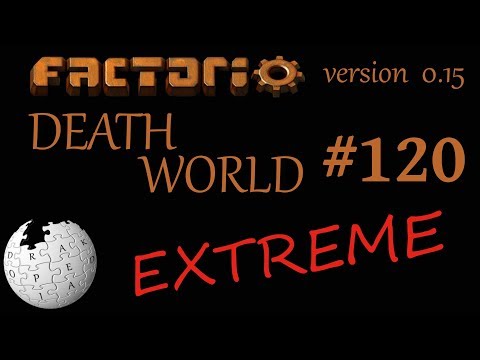 Factorio 0.15 - Death World Extreme - Episode 120