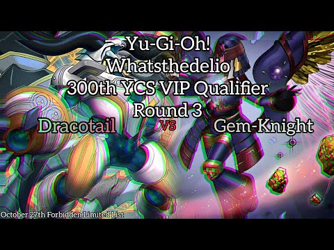 Yu-Gi-Oh! 300th YCS VIP Qualifier - Whatsthedelio - R3 - Gem-Knight vs Dracotail