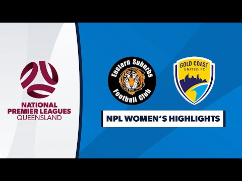 NPL Women's R1 - Eastern Suburbs vs. Gold Coast United Highlights