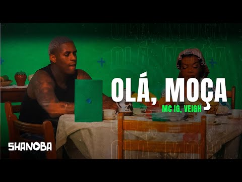 MC IG, VEIGH - OLÁ, MOÇA (LETRA) | Shanoba