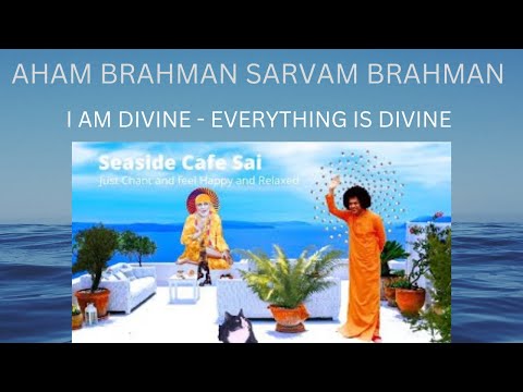 AHAM BRAHMAN SARVAM BRAHMAN | I AM DIVINE - EVERYTHING IS DIVINE