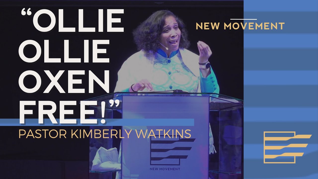 “Ollie Ollie Oxen Free!” | Pastor Kimberly Watkins