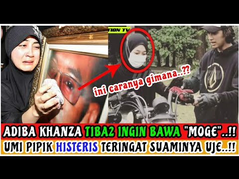 UMI PIPIK HISTERIS..!! LIHAT ADIBA BAWA MOGE..!! TERINGAN UJE YG WAFAT ULAH MOGE..!?