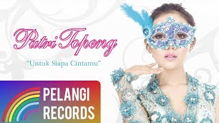 Download lagu Putri Topeng - Untuk Siapa Cintamu mp3 Download lagu Putri Topeng - Untuk Siapa Cintamu mp3