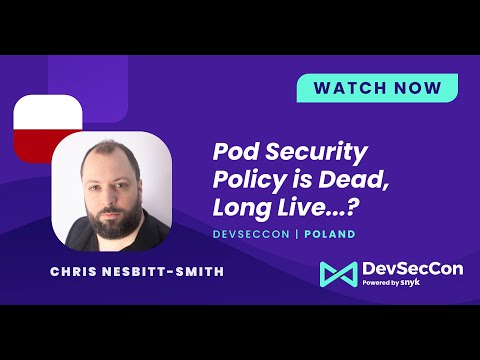 Pod Security Policy is Dead, Long Live...? by Chris Nesbitt-Smith
