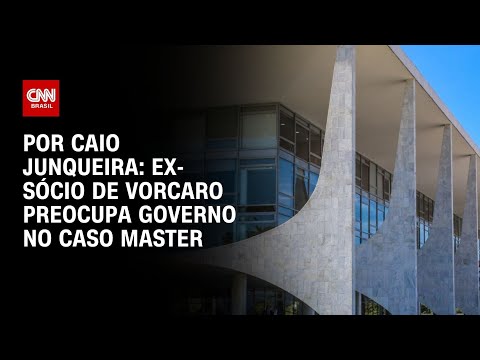 Por Caio Junqueira: Ex-sócio de Vorcaro preocupa governo no caso Master