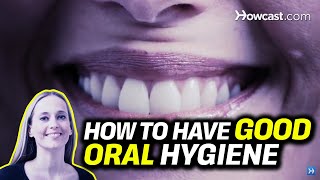 How to Have Good Oral Hygiene | Teeth Care