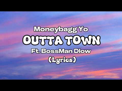 Moneybagg Yo - OUTTA TOWN Ft. BossMan Dlow (Lyrics)