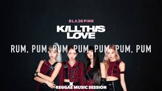 Download lagu BLACKPINK - 'Kill This Love' (REGGAE LYRICS) mp3