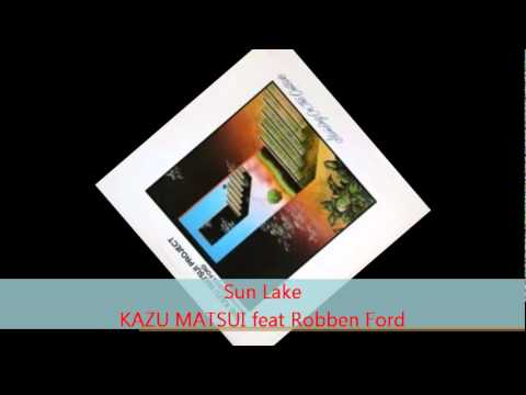 Kazu Matsui - SUN LAKE feat Robben Ford