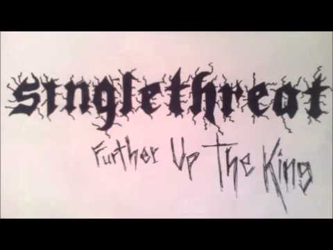 Singlethreat - Further Up The King