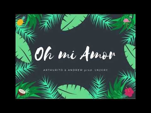 Arthuritho & Andrew - OH MI AMOR (NANANA) - [prod LN2GRC]