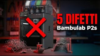 I 5 difetti della bambulab P2S