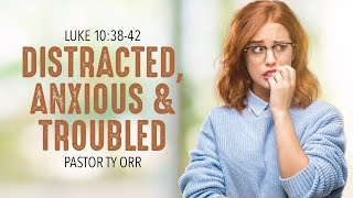 Distracted, Anxious & Troubled