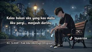 Download lagu EL-NASH - Tak Ada Aku Lagi (Female Version) mp3