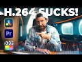 Why H 264 SUCKS For VIDEO EDITING