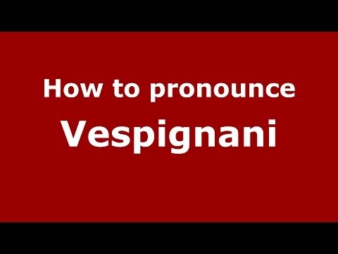 How to pronounce Vespignani (Italian/Italy) - PronounceNames.com