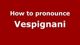 How to pronounce Vespignani