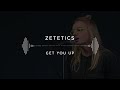 Zetetics — Get You Up (Stage 13) 