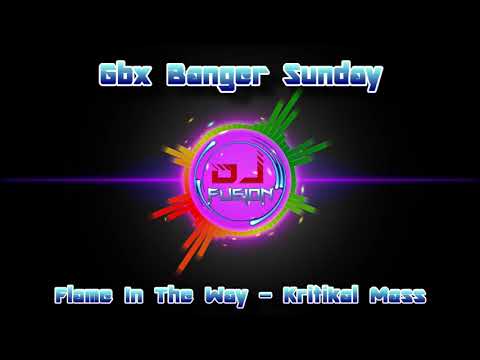 Flame In The Way - Kritikal Mass - Gbx Sunday Banger / Bounce / Club / Dance Anthems