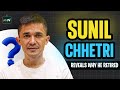 Sunil Chhetri reveals why he retired from Indian Football | Expresses gratitude towards fans