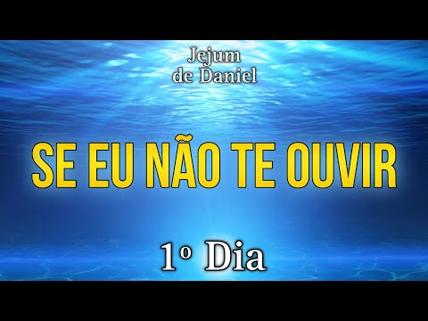 🕊️JEJUM DE DANIEL🕊️ | 1º DIA - SE EU NÃO TE OUVIR