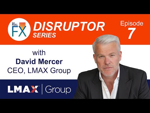  The Full FX Disruptor Series: David Mercer, LMAX Group CEO | Ep. 7