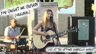 You Caught Me Crushin&#39; (Original) LIVE -Caroline Dare