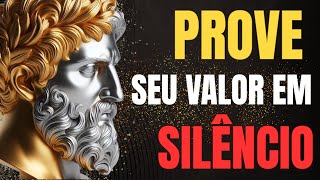 Prove seu Valor em Silêncio A Força Estoica de Quem Não Precisa se Explicar |  Estoica