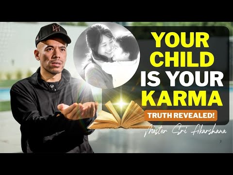 Your Child is Your Karma.. Child Soul Connection, Past Life, Soul Contract | Master Sri Akarshana