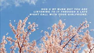 hug u by wjsn but you are listening to it through a late night call with your girlfriend.
