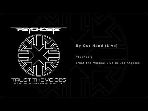 Psychosis - By Our Hand (Live) - Trust The Voices: Live In Los Angeles