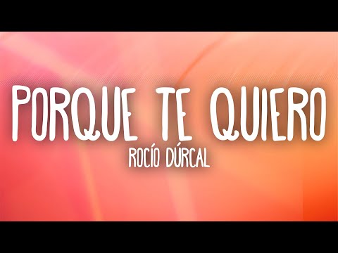 Rocío Dúrcal - Porque Te Quiero (Letra/Lyrics)