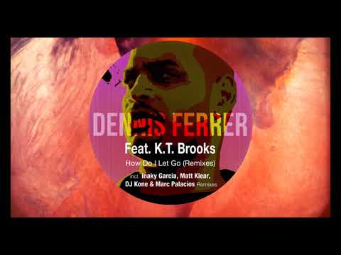 Dennis Ferrer ft K T  Brooks - How Do I Let Go (DJ Kone & Marc Palacios Remix)