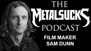 SAM DUNN, Metal Filmmaker, on The MetalSucks Podcast #51