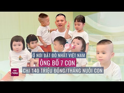 o noi dat do bac nhat viet nam ong bo nuoi 7 con phai chuyen nha that chat chi tieu | vtc now