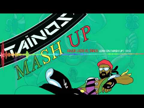 Major Lazer & Dj Snake Vs Taïnos - Lean On (Mash Up)