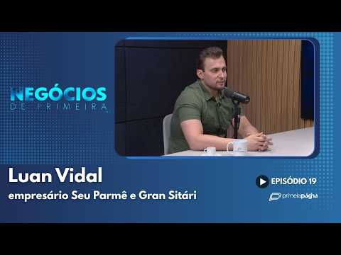 Luan Vidal, empresário Seu Parmê e Gran Sitári – Negócios de Primeira